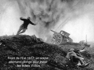 Front de l'Est 1917: un soldat
allemand plonge pour éviter
les éclats d'obus
 