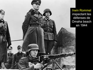 Irwin Rommel
inspectant les
défenses de
Omaha beach
en 1944
 
