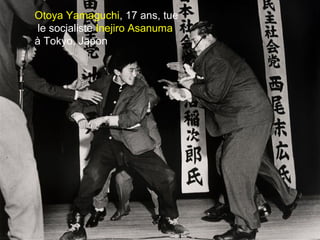 Otoya Yamaguchi, 17 ans, tue
le socialiste Inejiro Asanuma
à Tokyo, Japon
 