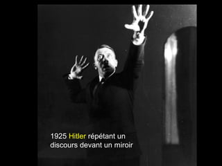 1925 Hitler répétant un
discours devant un miroir
 