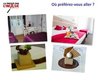 Où préférez-vous aller ?
 