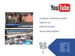 •Soigner le son
•La règle des 15 premières secondes
•Eviter de survendre
•Ne pas oublier Facebook
 