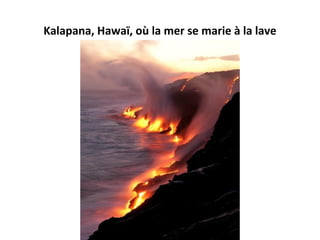 Kalapana, Hawaï, où la mer se marie à la lave
 