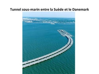 Tunnel sous-marin entre la Suède et le Danemark
 