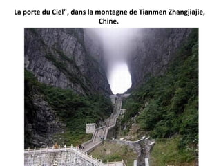 La porte du Ciel", dans la montagne de Tianmen Zhangjiajie,
Chine.
 