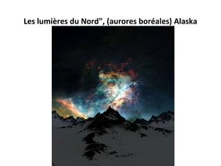 Les lumières du Nord", (aurores boréales) Alaska
 
