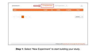 Step 1: Select “New Experiment” to start building your study.
 
