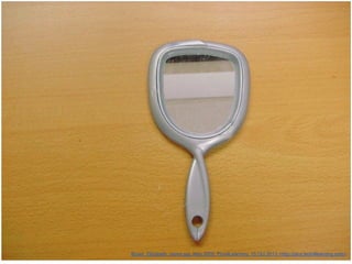 Buyer, Elizabeth. mirror.jpg. May 2005. Pics4Learning. 15 Oct 2013 <http://pics.tech4learning.com>

 