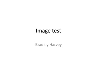 Image test
Bradley Harvey
 