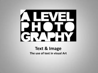Text & Image
The use of text in visual Art

 