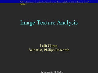 Image Texture Analysis Lalit Gupta, Scientist, Philips Research 