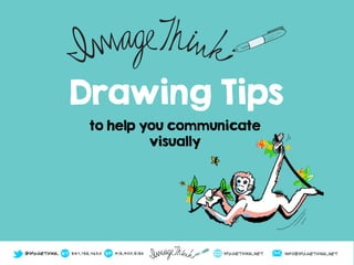 Drawing Tips
to help you communicate
visually
 