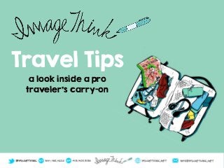 Travel Tips
a look inside a pro
traveler’s carry-on
 