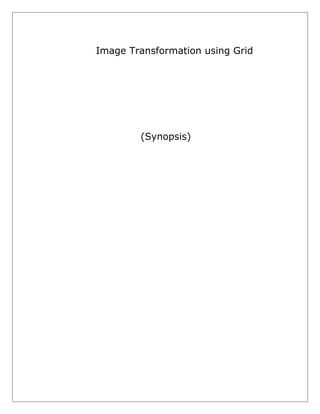 Image Transformation using Grid

(Synopsis)

 