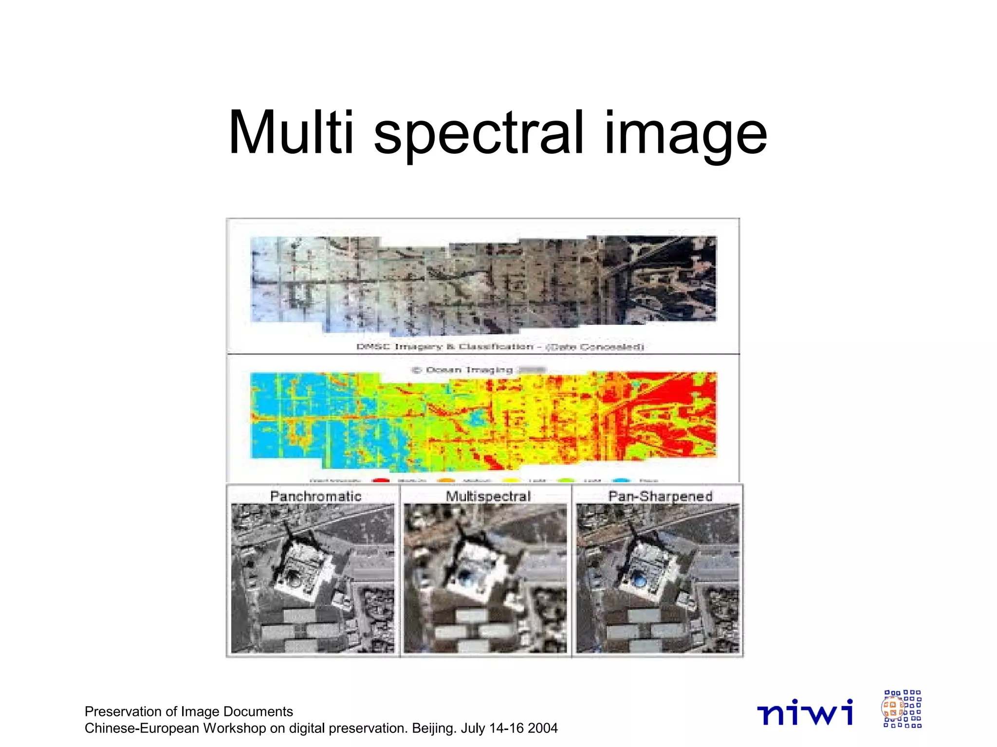 Multi spectral image
Preservation of Image Documents
Chinese-European Workshop on digital preservation. Beijing. July 14-16 2004
 