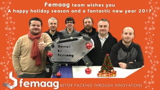 Femaag team wishes you
A happy holiday season and a fantastic new year 2017
 