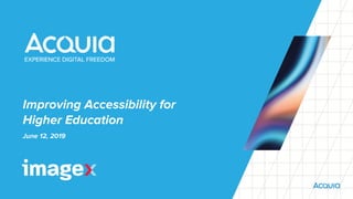 Improving Accessibility for
Higher Education
June 12, 2019
 