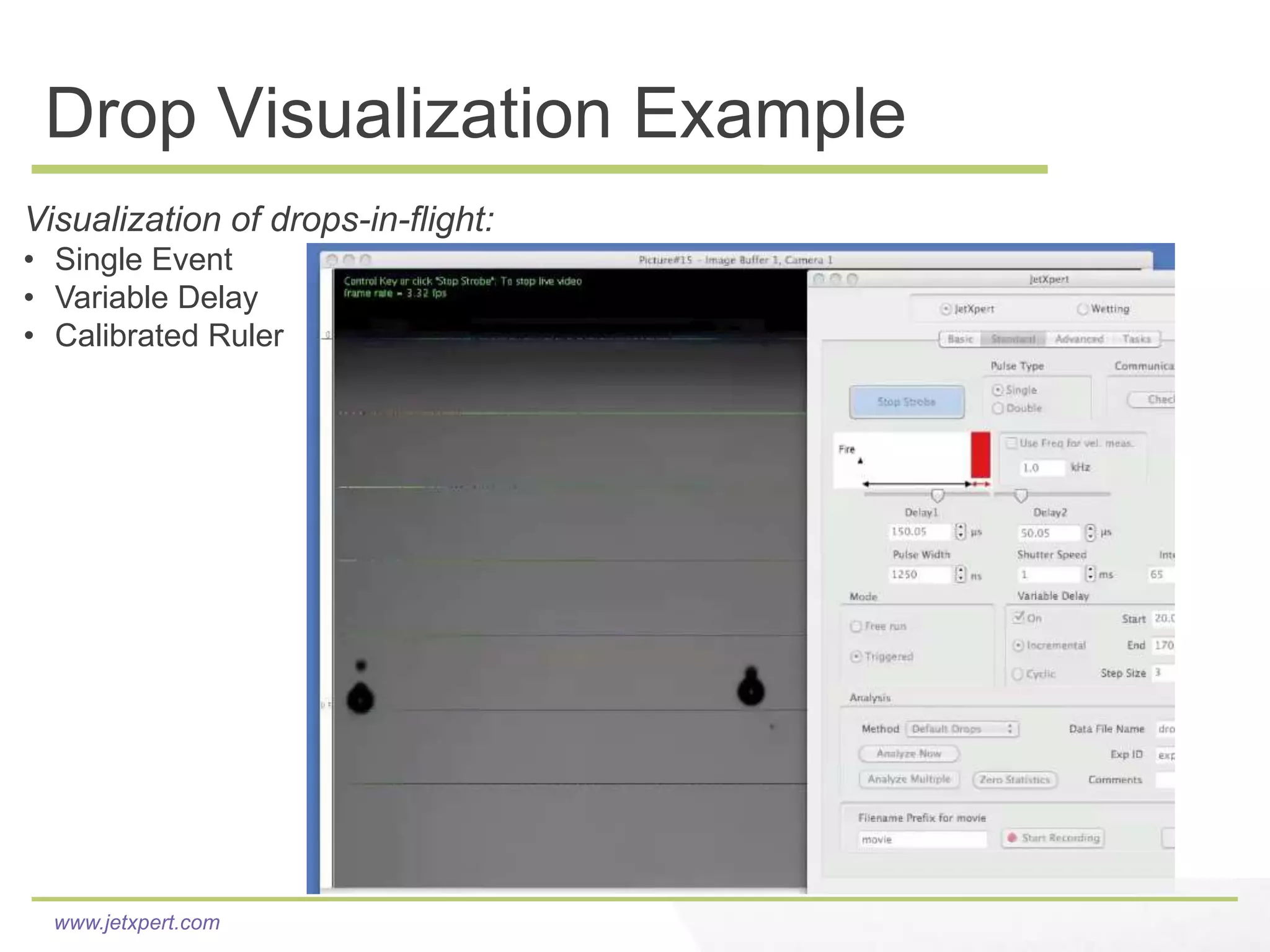 Drop Visualization Example
Visualization of drops-in-flight:
• Single Event
• Variable Delay
• Calibrated Ruler




  www.jetxpert.com
 