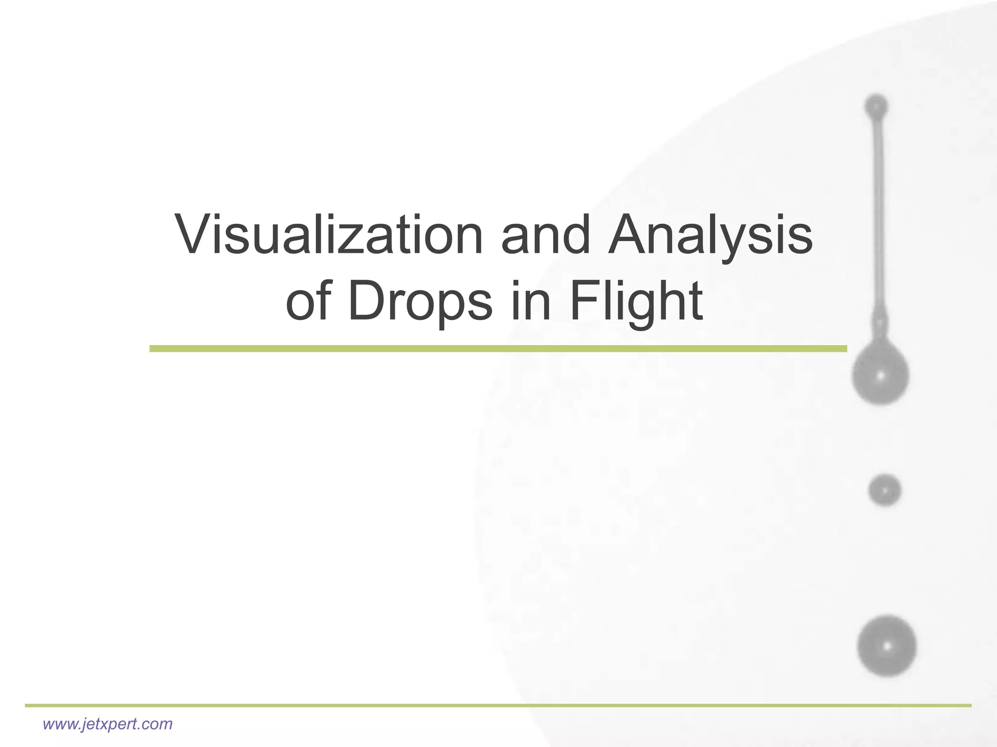 Visualization and Analysis
                       of Drops in Flight




www.jetxpert.com
 