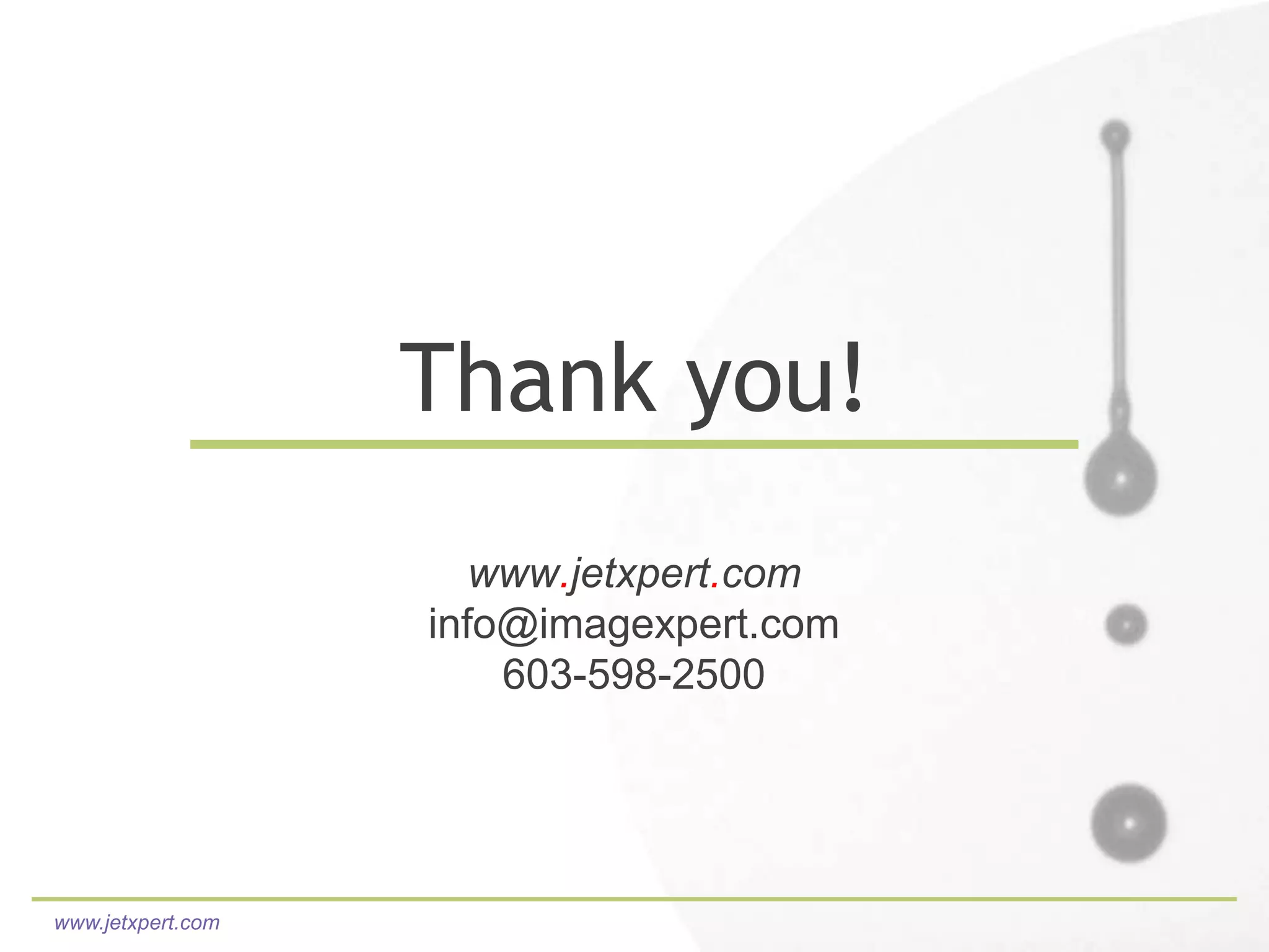 Thank you!
                      www.jetxpert.com
                   info@imagexpert.com
                       603-598-2500




www.jetxpert.com
 