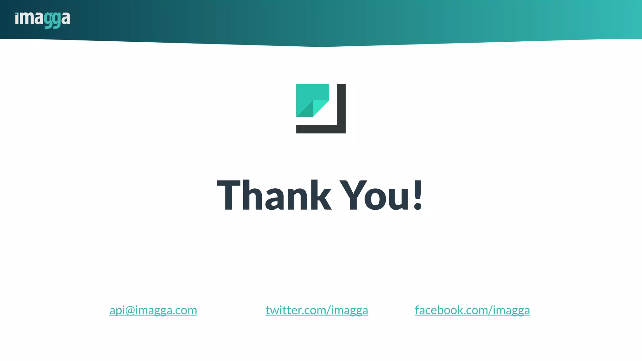 Thank You!
api@imagga.com twitter.com/imagga facebook.com/imagga
 