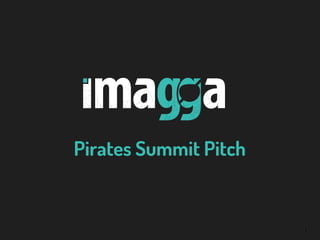 1
Pirates Summit Pitch
 