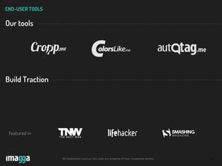 17
END-USER TOOLS
featured in
Our tools
Build Traction
All trademarks used on this slide are property of their respective owners.
 