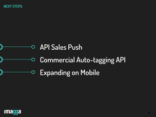 26
NEXT STEPS
API Sales Push
Commercial Auto-tagging API
Expanding on Mobile
 