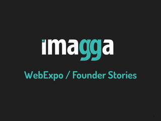 1
WebExpo / Founder Stories
 