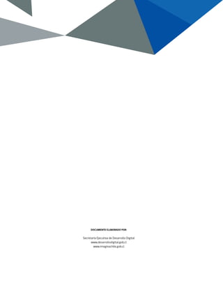 DOCUMENTO ELABORADO POR:
Secretaría Ejecutiva de Desarrollo Digital
www.desarrollodigital.gob.cl
www.imaginachile.gob.cl
 