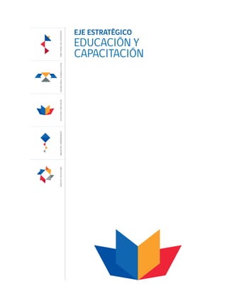 EJE ESTRATÉGICO
EDUCACIÓN Y
CAPACITACIÓNCONECTIVIDADEINCLUSIÓNDIGITALENTORNOPARAELDESARROLLODIGITALEDUCACIÓNYCAPACITACIÓNINNOVACIÓNYEMPRENDIMIENTOSERVICIOSYAPLICACIONES
 