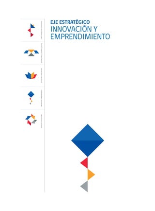 EJE ESTRATÉGICO
INNOVACIÓN Y
EMPRENDIMIENTOCONECTIVIDADEINCLUSIÓNDIGITALENTORNOPARAELDESARROLLODIGITALEDUCACIÓNYCAPACITACIÓNINNOVACIÓNYEMPRENDIMIENTOSERVICIOSYAPLICACIONES
 