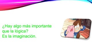 ¿Hay algo más importante
que la lógica?
Es la imaginación.
 