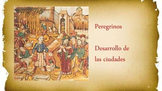 39
Peregrinos
Desarrollo de
las ciudades
 