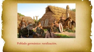 4
Poblado germánico: ruralización.
 