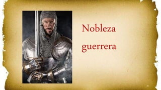 25
Nobleza
guerrera
 