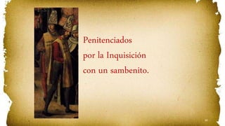 60
Penitenciados
por la Inquisición
con un sambenito.
 
