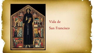67
Vida de
San Francisco
 