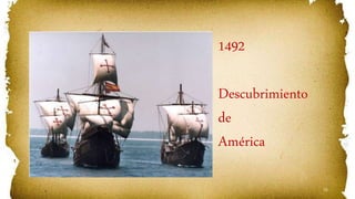 72
1492
Descubrimiento
de
América
 