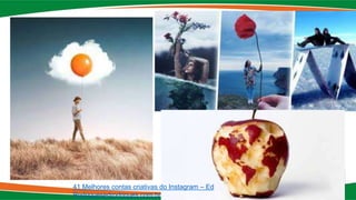 41 Melhores contas criativas do Instagram – Ed
Rodriguesedrodrigues.com.br
 