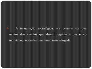 …Então…Pensar sociologicamente… Desperta um espírito crítico…
