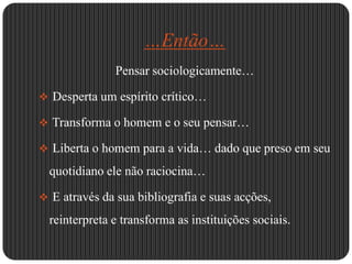  Liberta o homem para a vida… dado que preso em seu quotidiano ele não raciocina…