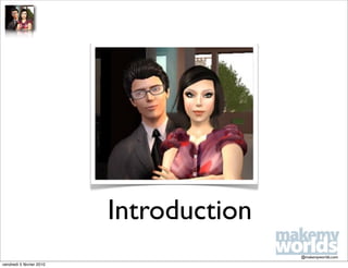 Introduction
                                         @makemyworlds.com
vendredi 5 février 2010
 