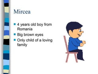 Mircea 4 years old boy from Romania Big brown eyes Only child of a loving family 