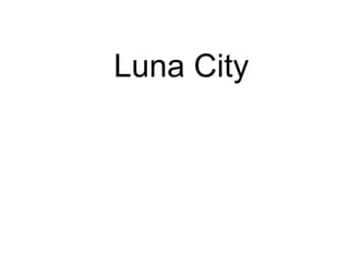 Luna City
 