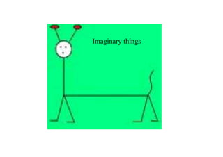 Imaginary things
 