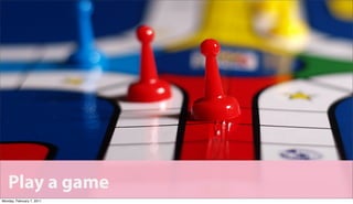 Play a game
Monday, February 7, 2011
 
