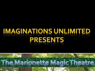 Imaginations Unlimited Presents  The Marionette Magic Theatre 