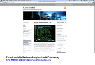 Experimentelle Medien – Imagination & Erinnerung 
Cris Marker Blog / http://www.chrismarker.org 
 