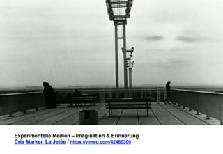 Experimentelle Medien – Imagination & Erinnerung 
Cris Marker. La Jetée / https://vimeo.com/42460300 
 